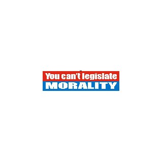 Bildekal - You can't legislate...