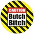 Badge Caution Butch Bitch